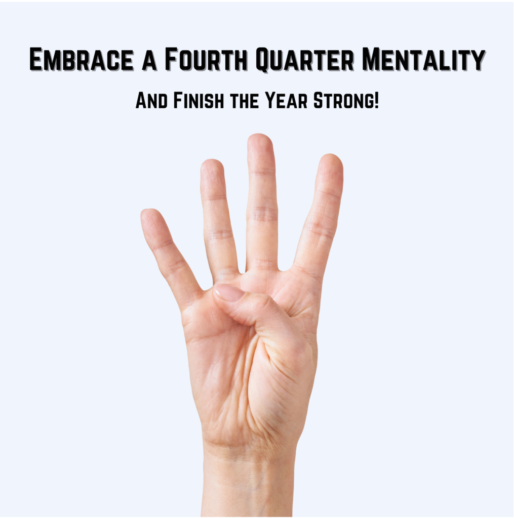 A hand with four fingers raised in the air. Above the picture is the text, "Embrace a Fourth Quarter Mentality and Finish the Year Strong!"