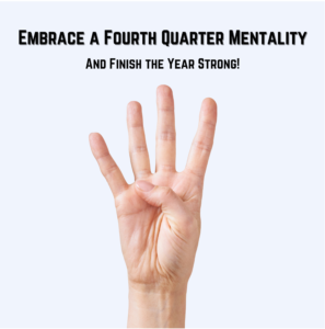 A hand with four fingers raised in the air. Above the picture is the text, "Embrace a Fourth Quarter Mentality and Finish the Year Strong!"