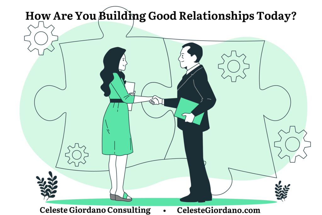 A picture of two cartoon people shaking hands with the words "How are you building good relationships today?" at the top and "Celeste Giordano Consulting" at the bottom