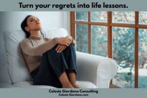 Turn your regrets into life lessons. 