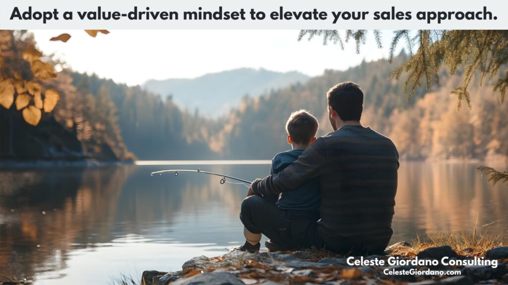 Adopt a value-driven mindset to elevate your sales.