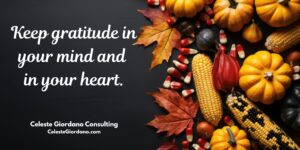 Keep gratitude in your mind and in your heart.