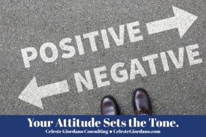 Your attitude sets the tone.