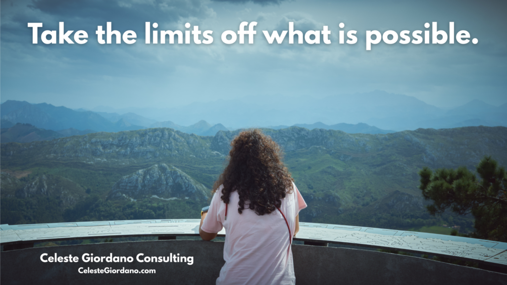 Take the limits off what is possible.