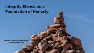 Integrity stands on a foundation of honesty.