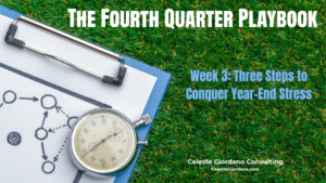The Fourth Quarter Playbook, Week 3: Three Steps to Conquer Year-End Stress